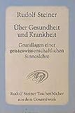 Über Gesundheit und Krankheit. Grundlagen einer geiteswissenschaftlichen Sinneslehre: Achtzehn Vorträge, Dornach 1922/1923 (Rudolf Steiner Taschenbücher aus dem Gesamtwerk) by 