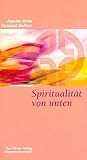 Spiritualität von unten. Münsterschwarzacher Kleinschriften Band 82 by