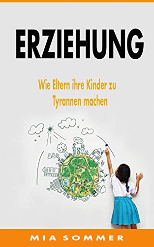 Download Erziehung: Wie Eltern Ihre Kinder zu Tyrannen machen Download Erziehung: Wie Eltern Ihre Kinder zu Tyrannen machen