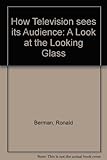 Image de How Television Sees Its Audience: A Look at the Looking Glass