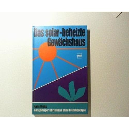 [PDF] Download Das solar-beheizte Gewáchshaus. Ganzjáhriger Gartenbau ohne Fremdenergie Kostenlos