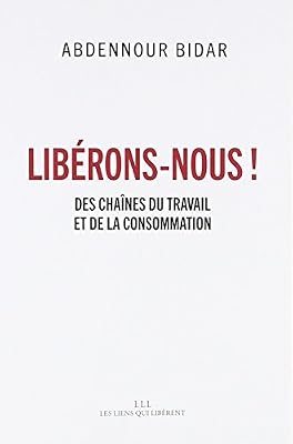 Libérons-nous ! : Des chaînes du travail et de la consommation