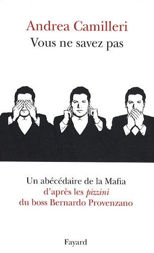 Vous ne savez pas : Un abécédaire de la mafia d'après les pizzini du boss Bernardo Provenzano Vous ne savez pas : Un abécédaire de la mafia d'après les pizzini du boss Bernardo Provenzano