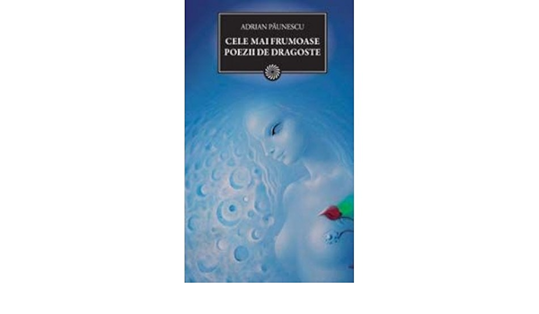 Cele Mai Frumoase Poezii De Dragoste Adrian Paunescu Amazon De Andrei Pogorilowski Fremdsprachige Bucher