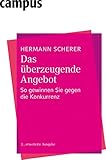 Das überzeugende Angebot: So gewinnen Sie gegen die Konkurrenz by Hermann Scherer