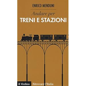 Andare per treni e stazioni Andare per treni e stazioni