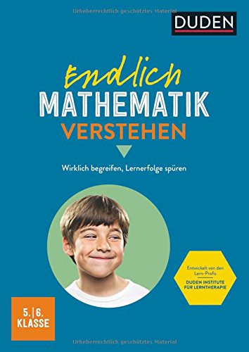 Endlich Mathematik verstehen 5./6. Klasse: Wirklich begreifen, Lernerfolge spüren