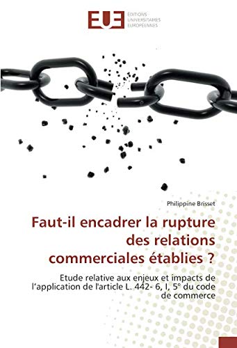 Télécharger Faut-il encadrer la rupture des relations commerciales établies ?: Etude relative aux enjeux et imp Livre PDF Gratuit