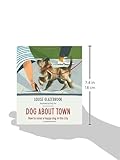 Image de Dog About Town: How to Raise a Happy Dog in the City