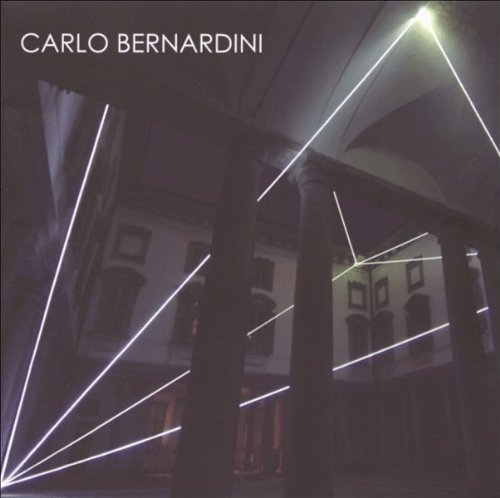 Carlo Bernardini. La luce che genera lo spazio. 1990-2010 Carlo Bernardini. La luce che genera lo spazio. 1990-2010