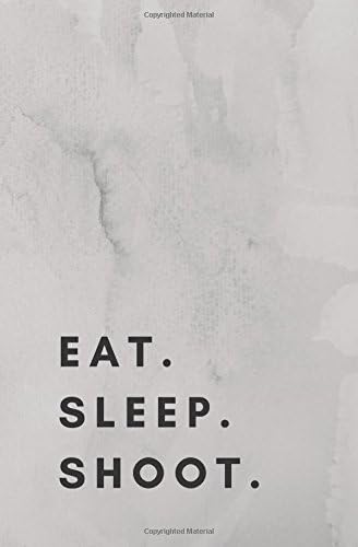 Eat Sleep Shoot: photography book, photography journal, photography log, photography notebook