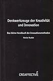 Denkwerkzeuge der Kreativität und Innovation: Das kleine Handbuch der Innovationsmethoden by 