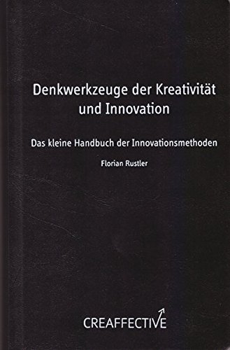 Denkwerkzeuge der Kreativität und Innovation: Das kleine Handbuch der Innovationsmethoden
