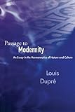 Passage to Modernity: An Essay on the Hermeneutics of Nature and Culture