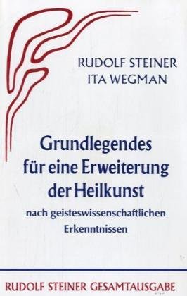 Grundlegendes für eine Erweiterung der Heilkunst nach geisteswissenschaftlichen Erkenntnissen