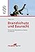 Brandschutz und Baurecht: Rechtssichere Beurteilung von Neubau und Bestand by 