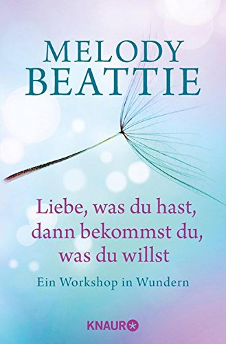 Download Liebe, was du hast, dann bekommst du, was du willst: Ein Workshop in Wundern Download Liebe, was du hast, dann bekommst du, was du willst: Ein Workshop in Wundern