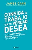 Image de Consiga el trabajo que en verdad desea: Ver la oportunidad, destacar en la entrevista y ser el elegido
