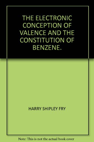 The Electronic Conception of Valence and the Constitution of Benzene.