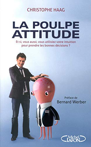 La poulpe attitude - Et si, vous aussi, vous utilisiez votre intuition pour prendre les bonnes décis La poulpe attitude - Et si, vous aussi, vous utilisiez votre intuition pour prendre les bonnes décis