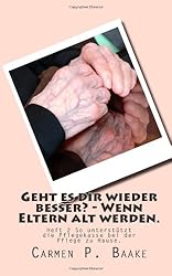 Geht es dir wieder besser - Wenn Eltern alt werden.: Wenn die Pflege auf Dauer notwendig ist. So unterstützt die Pflegekasse bei der Pflege zu Hause. (Heft)