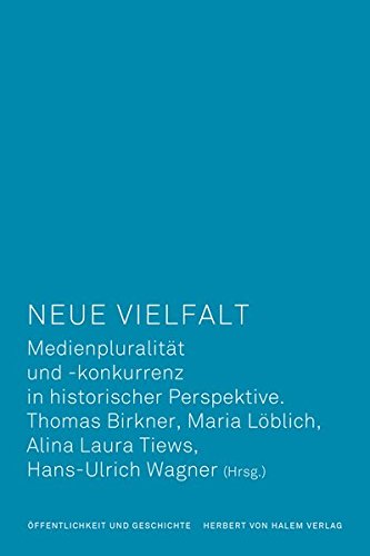 Preisvergleich Produktbild Neue Vielfalt: Medienpluralität und -konkurrenz in historischer Perspektive (Öffentlichkeit und Geschichte)