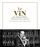 Le vin par Antoine Pétrus: Meilleur Ouvrier de France - Sommelier by