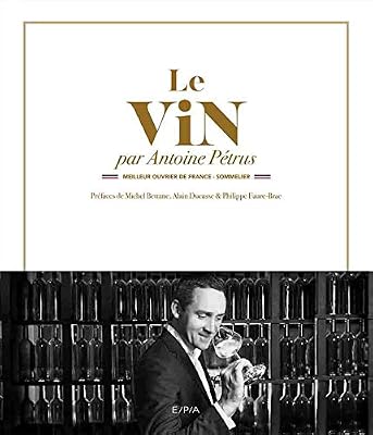 E/P/A Le vin par Antoine Pétrus: Meilleur Ouvrier de France - Sommelier