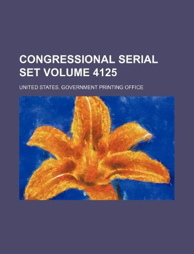 Preisvergleich Produktbild Congressional Serial Set Volume 4125