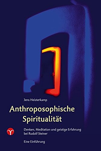 Anthroposophische Spiritualität: Denken, Meditation und geistige Erfahrung bei Rudolf Steiner. Eine Einführung