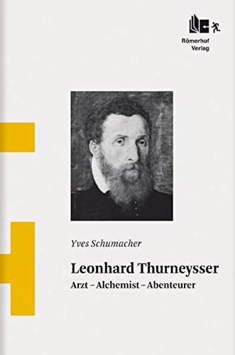 Leonhard Thurneysser: Arzt – Alchemist – Abenteurer