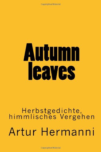Autumn leaves: Herbstgedichte, himmlisches Vergehen (Gedichte von Hermanni)