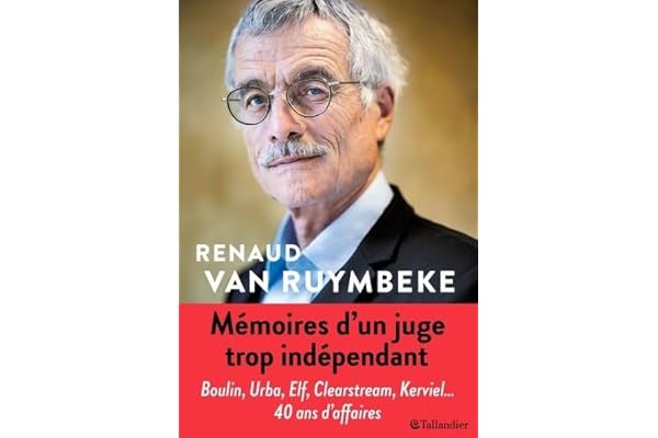 Mémoires d'un juge trop indépendant: URBA, ELF, CLEARSTREAM, KARACHI, KERVIEL, 40 ANS D'AFFAIRES