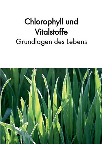 Preisvergleich Produktbild Chlorophyll und Vitalstoffe - Grundlagen des Lebens