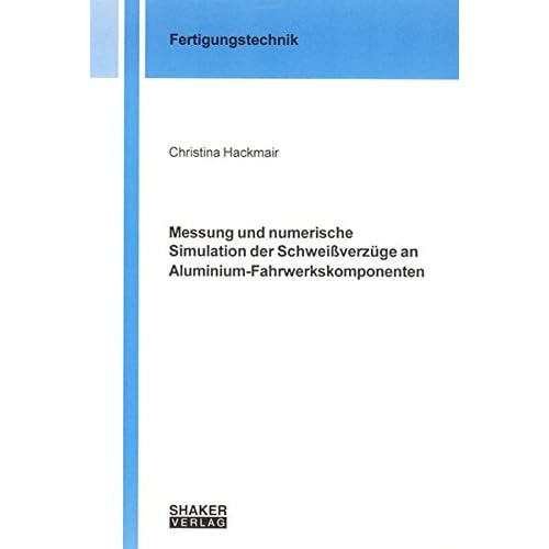 [PDF] Download Messung und numerische Simulation der Schweißverzüge an Aluminium-Fahrwerkskomponenten (Berichte aus der Fertigungstechnik) Kostenlos
