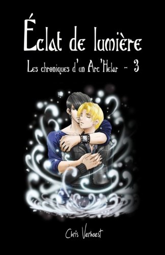 Eclat de lumière: Les chroniques d'un Arc'helar Tome 3 Eclat de lumière: Les chroniques d'un Arc'helar Tome 3