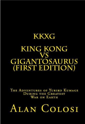 KKXG: KING KONG VS GIGANTOSAURUS (First Edition): The Adventures of Yuriko Kumage During the Greatest War on Earth (English Edition)