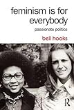 Feminism is for Everybody: Passionate Politics by Bell Hooks