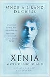 Once a Grand Duchess: Xenia, Sister of Nicolas II (English Edition) by 