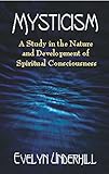 Mysticism: A Study in the Nature and Development of Spiritual Consciousness (English Edition) by Evelyn Underhill