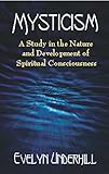 Mysticism: A Study in the Nature and Development of Spiritual Consciousness (English Edition) by Evelyn Underhill