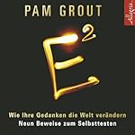E²: Wie Ihre Gedanken die Welt verändern - Neun Beweise zum Selbsttesten