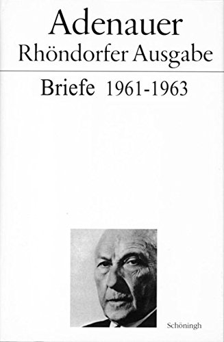 Briefe und Teegespräche. Rhöndorfer Ausgabe: Adenauer - Rhöndorfer Ausgabe: Briefe 1961 - 1963. Rhöndorfer Ausgabe
