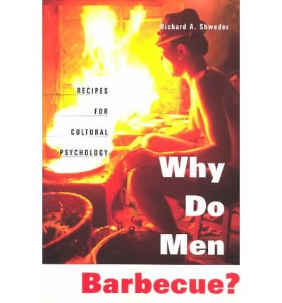 [(Why Do Men Barbecue?: Recipes for Cultural Psychology)] [Author: Richard A. Shweder] published on (May, 2003)