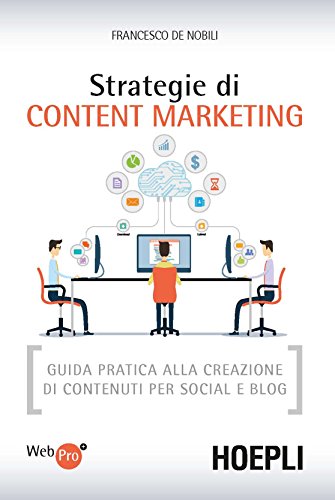 Strategie di content marketing. Guida pratica alla creazione di contenuti per social e blog Strategie di content marketing. Guida pratica alla creazione di contenuti per social e blog