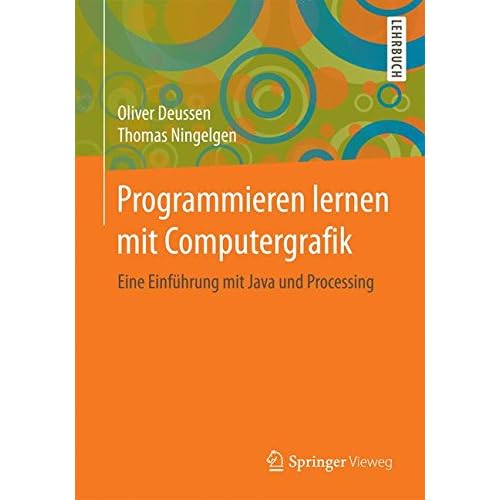 Programmieren lernen mit Computergrafik: Eine Einführung mit Java und Processing