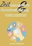 Zeitmanagement & Stressbewältigung: Mit Struktur zu einem produktiveren, stressfreien und gesunden Leben by 