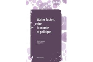 Walter Eucken, entre économie et politique: Suivi de Le problème politique de l'Ordre