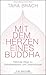 Mit dem Herzen eines Buddha: Heilende Wege zu Selbstakzeptanz und Lebensfreude by 