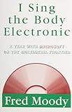 I Sing the Body Electronic: A Year with Microsoft on the Multimedia Frontier by